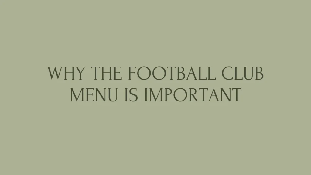 Why the Football Club Menu Is Important
